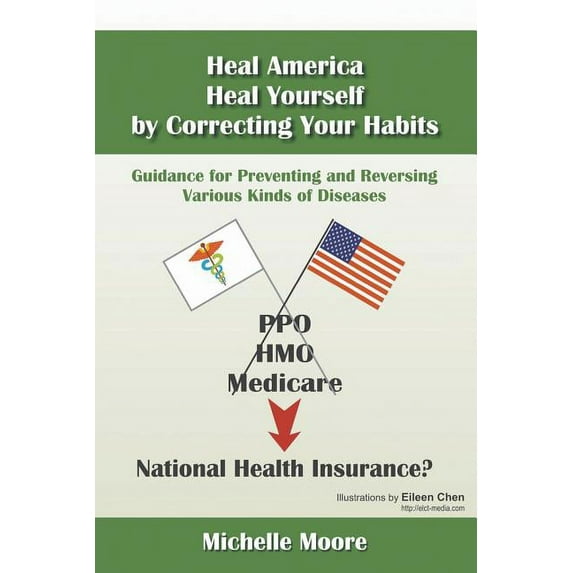Heal America, Heal Yourself by Correcting Your Habits: Guidance for Preventing and Reversing Various Kinds of Diseases (Paperback)