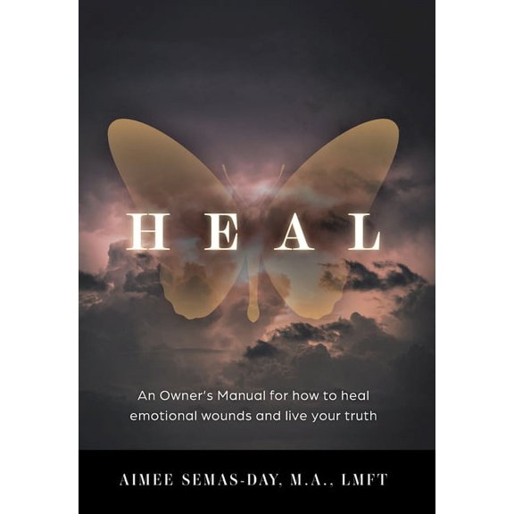 Heal: An Owner's Manual for how to heal emotional wounds and live your truth, (Hardcover)