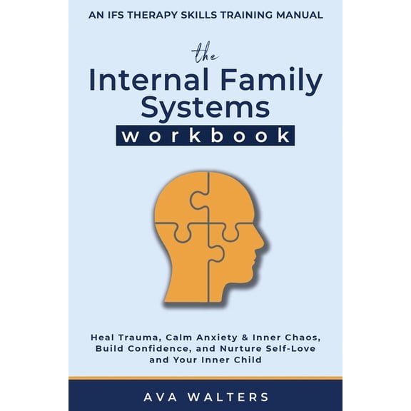 Heal, Feel, Thrive The Internal Family Systems Workbook: An IFS Therapy Skills Training Manual for Beginners - Heal Trauma, Calm Anxiety &a, Book 3, (Paperback)