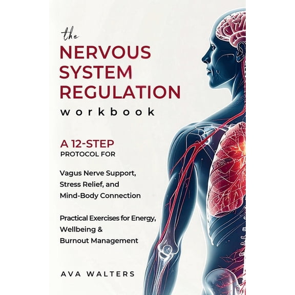 Heal, Feel, Thrive The Nervous System Regulation Workbook: A Simple, 12-Step Protocol for Vagus Nerve Support, Stress Relief, and Mind-Body, Book 4, (Paperback)
