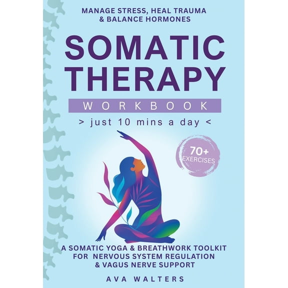 Heal, Feel, Thrive Somatic Therapy Workbook (Just 10 Mins a Day): 70+ Exercises to Manage Stress, Heal Trauma & Balance Hormones - A So, Book 2, (Paperback)