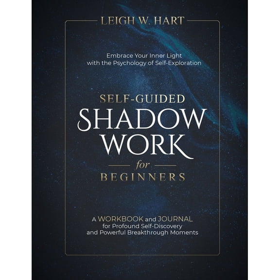 Heal, Grow, & Thrive Self-Guided Shadow Work for Beginners: A WORKBOOK and JOURNAL for Profound Self-Discovery and Powerful Breakthrough Mome, (Paperback)