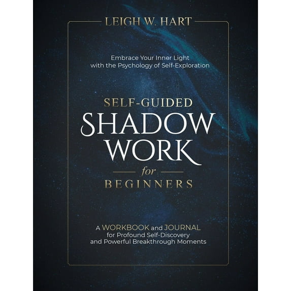 Heal, Grow, & Thrive Self-Guided Shadow Work for Beginners: A WORKBOOK and JOURNAL for Profound Self-Discovery and Powerful Breakthrough Mome, (Paperback)