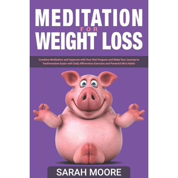 Heal Your Mind & Clean Your Body Meditation for Weight Loss: Combine Meditation And Hypnosis With Your Diet Program And Make Your Journey To Transformati, Book 2, (Paperback)