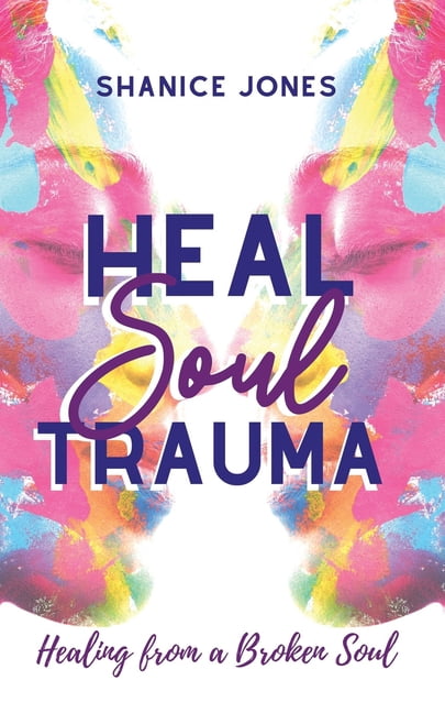 Heal Soul Trauma: Healing from a Broken Soul - Walmart.com
