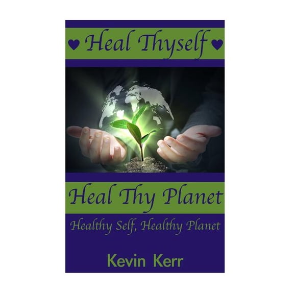 Heal Thyself, Heal Thy Planet: Healthy Self, Healthy Planet.