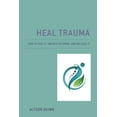 thumbnail image 1 of Heal Trauma: How to Feel It, Unlock Patterns, and Release It, (Paperback), 1 of 1
