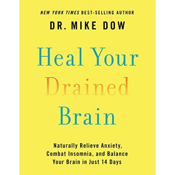Pre-Owned Heal Your Drained Brain: Naturally Relieve Anxiety, Combat Insomnia, and Balance Your Brain in Just 14 Days (Paperback) 1401952127 9781401952129
