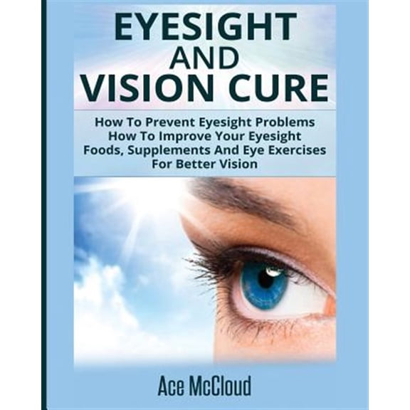 Pre-Owned Heal Your Eyesight Naturally with Nutrition: Eyesight And Vision Cure: How To Prevent Eyesight Problems: How To Improve Your Eyesight: Foods, Supplements And Eye Exercises For Better Vision (Paperback