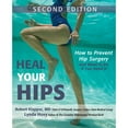 thumbnail image 1 of Pre-Owned Heal Your Hips, Second Edition: How to Prevent Hip Surgery and What to Do If You Need It (Hardcover) 1681620944 9781681620947, 1 of 1