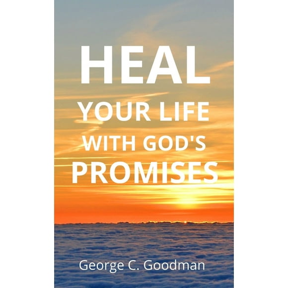 Heal Your Life With God's Promises: Bible Verses for Every Need for ESV Readers