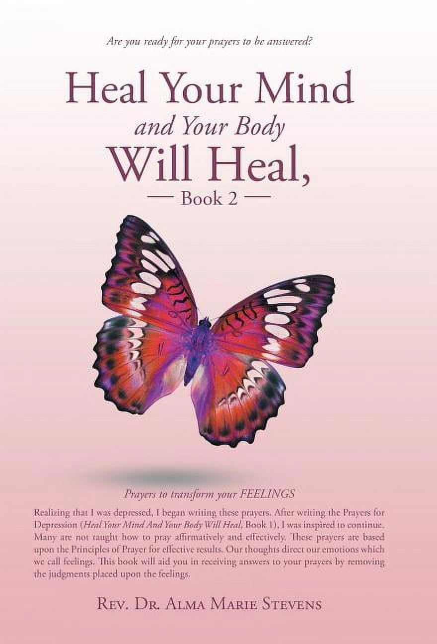 Heal Your Mind and Your Body Will Heal, Book 2: Prayers to transform ...