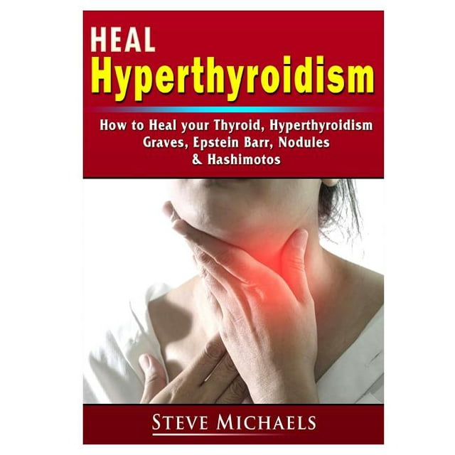 Heal Your Thyroid Treat Hyperthyroidism, Graves, Nodules, Weight Gain