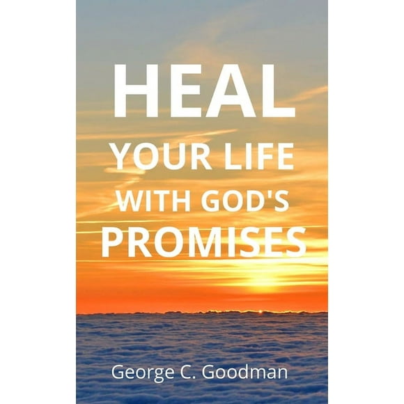 Heal Your life With God's Promises: Bible Verses For Every Need For KJV Readers