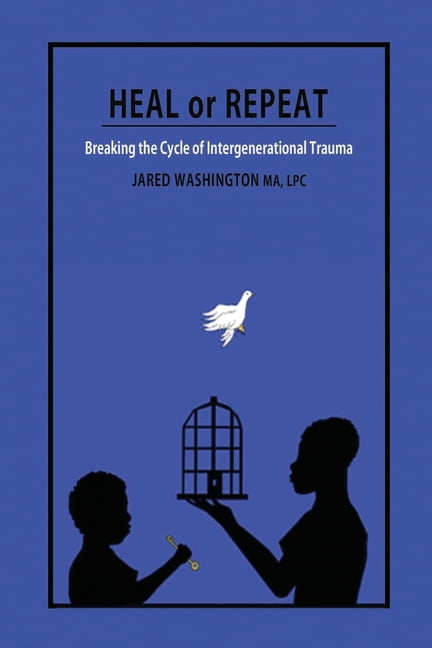 Heal or Repeat: Breaking The Cycle Of Intergenerational Trauma ...