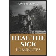 Heal the Sick in Minutes Paperback by Olumide Oladele