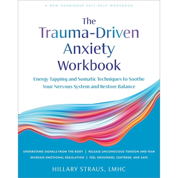 Trauma-Driven Anxiety Workbook : Energy Tapping and Somatic Techniques to Soothe Your Nervous System and Restore Balance (Paperback)