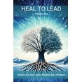 thumbnail image 1 of Heal to Lead: Stories To Turn Your Wounds Into Wisdom, Volume One, (Paperback), 1 of 1