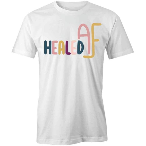 Healed AF T-Shirt | Positive Vibes White Tee Gift
