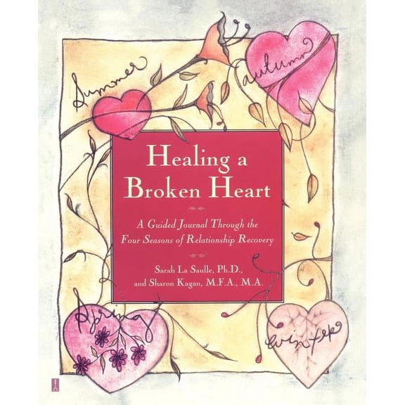 Healing A Broken Heart : A Guided Journal Through the Four Seasons of Relationship Recovery (Paperback)