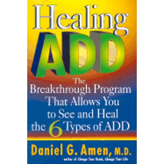 Pre-Owned Healing Add: The Breakthrough Program That Allows You to See and Heal the (Hardcover) by Dr. Daniel G Amen, Lisa C Routh