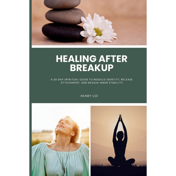 Healing After Breakup: A 30-Day Spiritual Guide to Rebuild Identity, Release Attachment, and Regain Inner Stability, (Paperback)