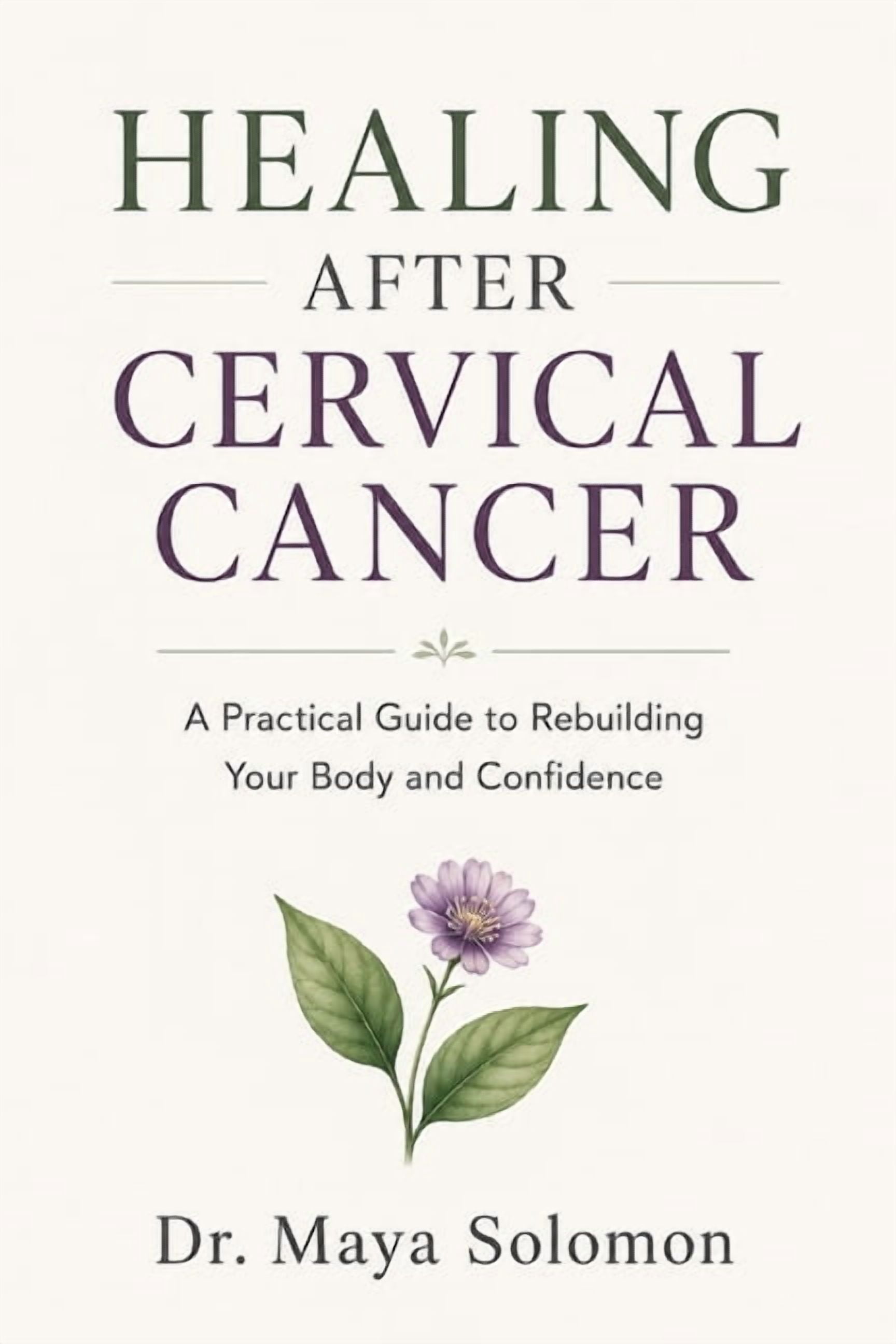 Healing After Cervical Cancer: A Practical Guide to Rebuilding Your Body and Confidence, (Paperback)
