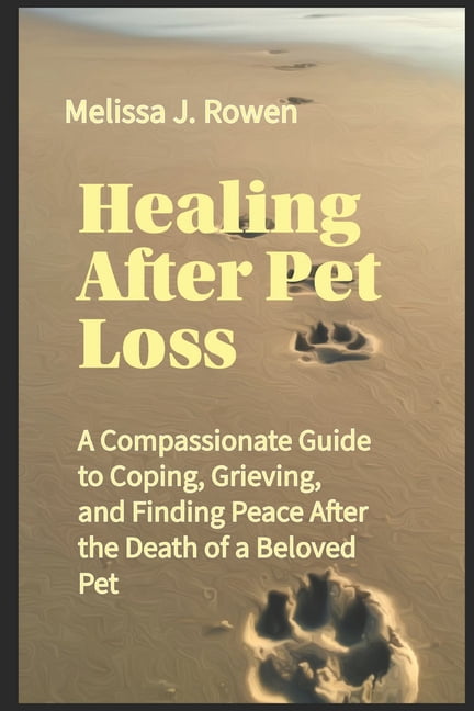 Healing After Pet Loss: A Compassionate Guide to Coping, Grieving, and Finding Peace After the Death of a Beloved Pet, (Paperback)