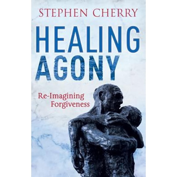 Pre-Owned Healing Agony: Re-Imagining Forgiveness (Paperback) 1441119388 9781441119384