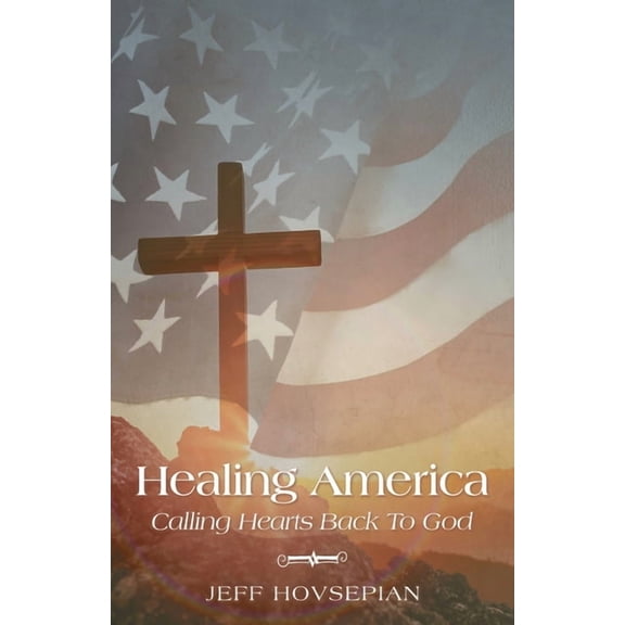 Healing America Calling Hearts Back To God, (Paperback)