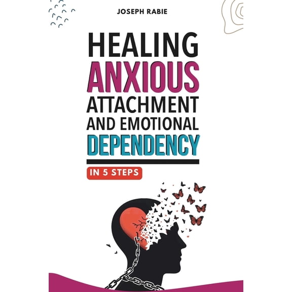 Healing Anxious Attachment and Emotional Dependency, (Paperback)
