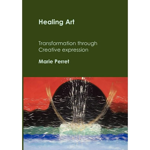 Healing Art: Transformation through creative expression (Paperback) by Marie Perret