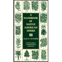 Healing Arts A Handbook of Native American Herbs: The Pocket Guide to 125 Medicinal Plants and Their Uses, (Paperback)