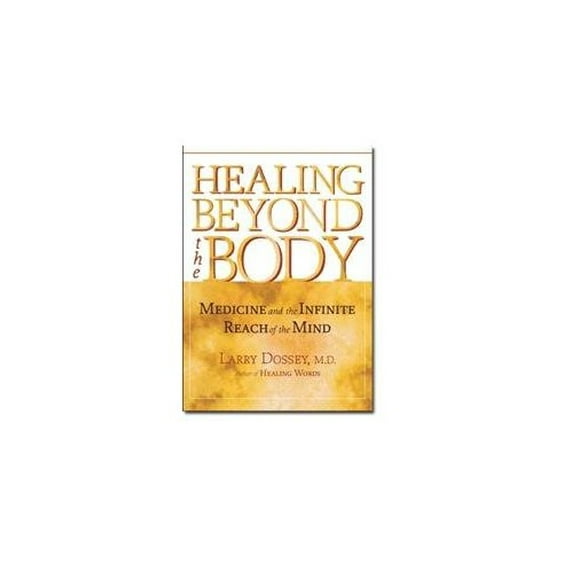 Pre-Owned Healing Beyond the Body: Medicine and the Infinite Reach of the Mind (Hardcover) 1570628602 9781570628603