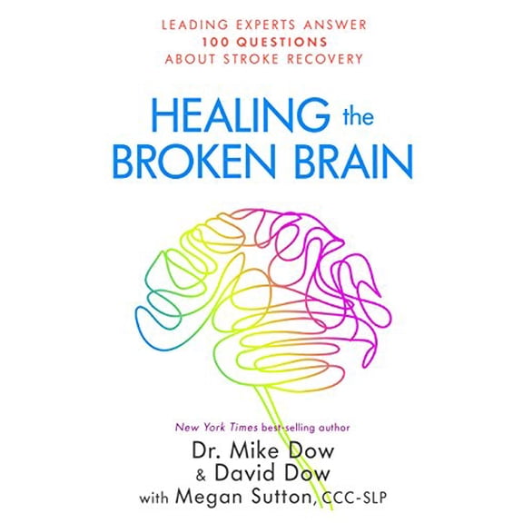 Pre-Owned Healing the Broken Brain: Leading Experts Answer 100 Questions about Stroke Recovery