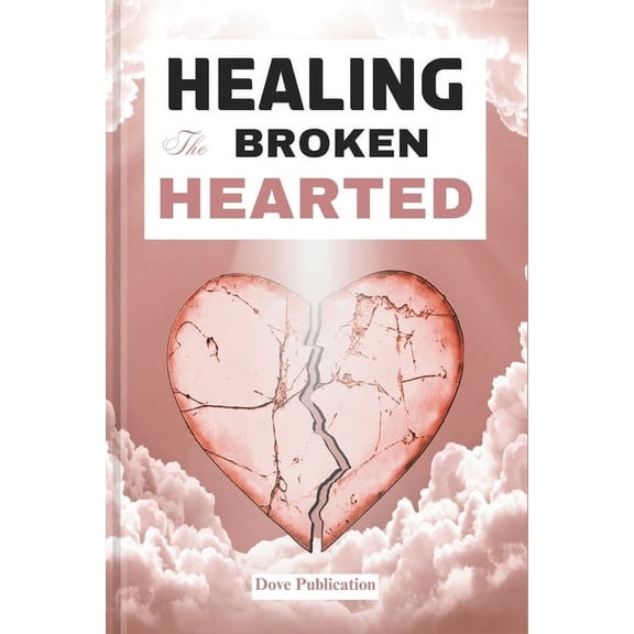 Healing the Broken Hearted: A 5 Minute Daily Devotional for Spiritual Awakening Against Sexual Abuse, Depression, Anxiety and Afflictions. (Paperback)