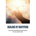 thumbnail image 1 of Healing By Gratitude: Stop And Find What Really Matters In Your Entire Life: New Prayer Books (Paperback), 1 of 1
