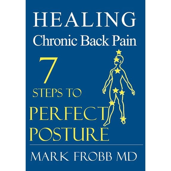 Frobb Healing Chronic Back Pain: 7 Steps to Perfect Posture (Paperback ...