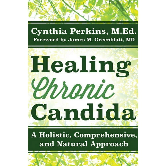 Healing Chronic Candida: A Holistic, Comprehensive, and Natural Approach, (Paperback)