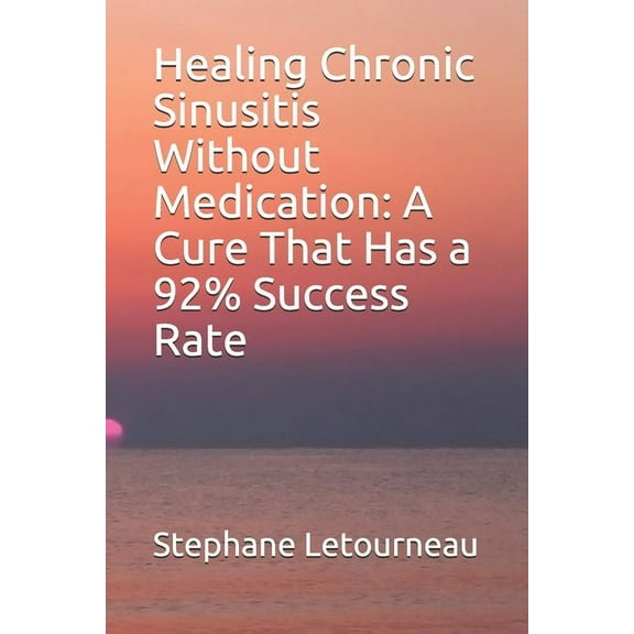 Healing Chronic Sinusitis Without Medication: A Cure That Has a 92% Success Rate