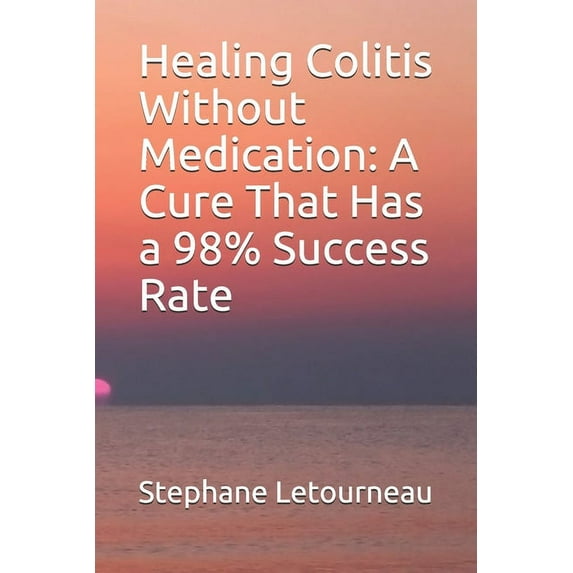 Healing Colitis Without Medication: A Cure That Has a 98% Success Rate (Paperback)