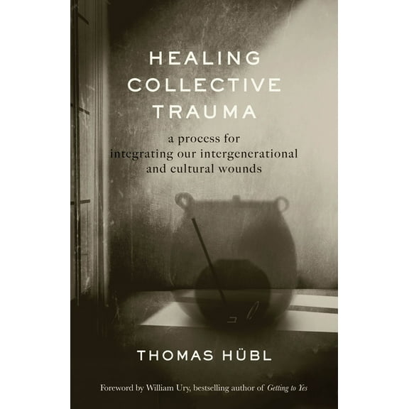 Healing Collective Trauma : A Process for Integrating Our Intergenerational and Cultural Wounds (Paperback)