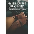 thumbnail image 1 of Healing Cure For Relationship: Surprisingly Simple Skill To Turn A Broken Relationship Into A Good One: Relationship Help Book (Paperback), 1 of 1