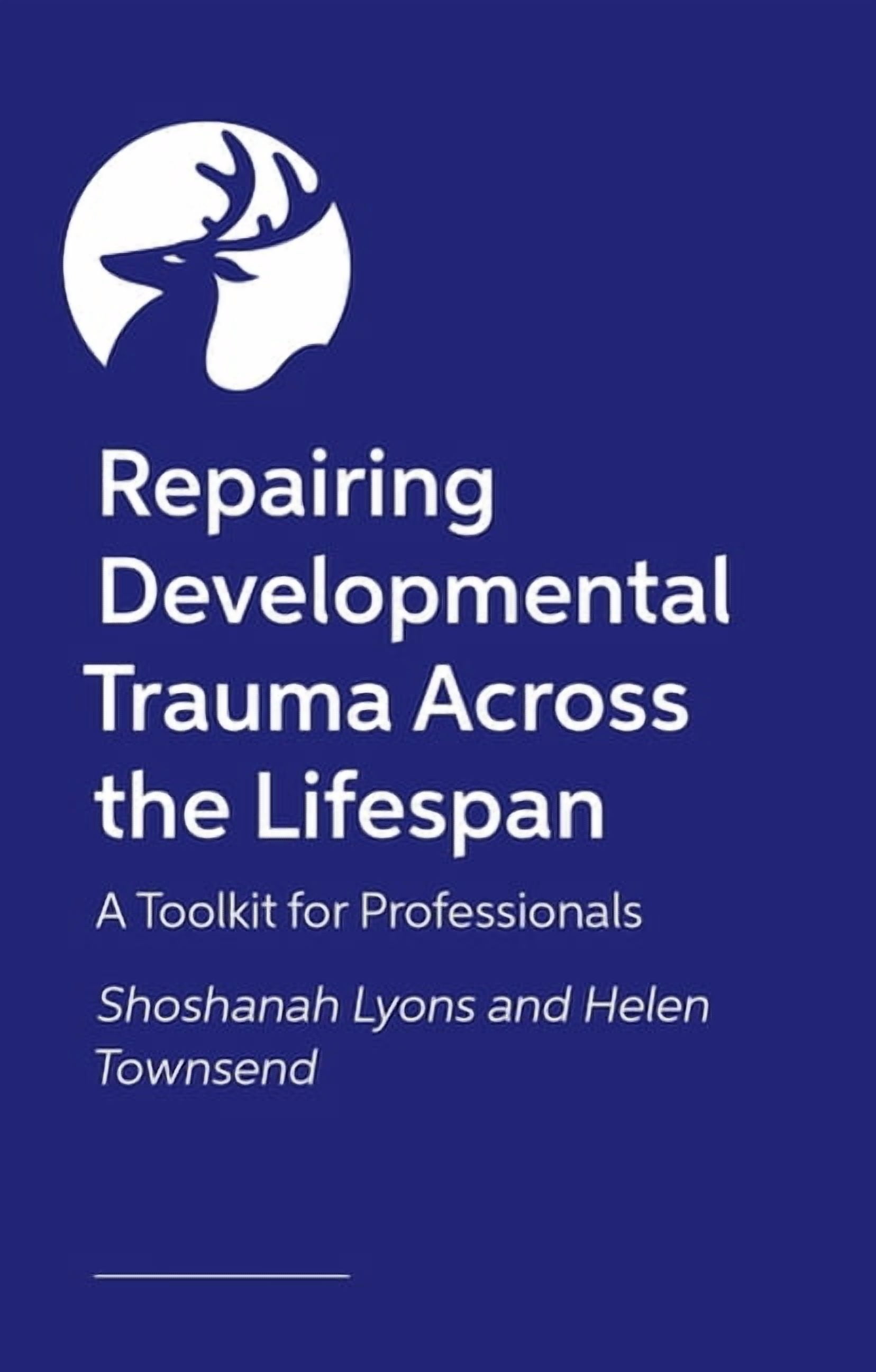 Healing Developmental Trauma in Families and Systems: A Visual Toolkit for Professionals, (Paperback)