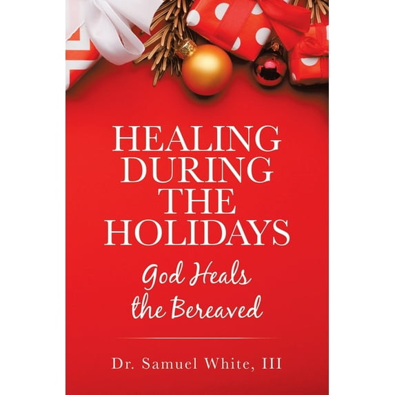 Healing During the Holidays: God Heals the Bereaved, (Paperback)