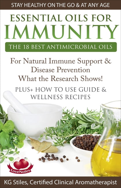 Healing with Essential Oil Essential Oils for Immunity The 18 Best Antimicrobial Oils For Natural Immune Support & Disease Prevention What the Rese, (Paperback)