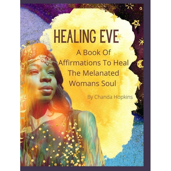 Healing Eve: A Book Of Affirmations To Heal The Melanted Soul, (Hardcover)