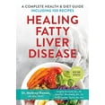 thumbnail image 1 of Healing Fatty Liver Disease: A Complete Health & Diet Guide, Including 100 Recipes, (Paperback), 1 of 2