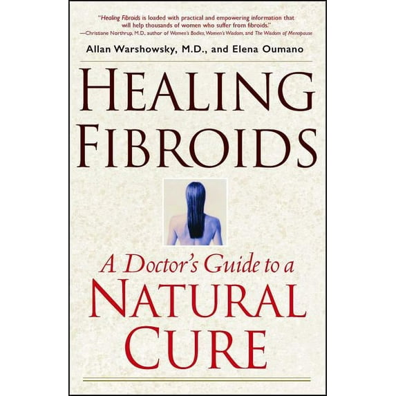 Healing Fibroids: A Doctor's Guide to a Natural Cure, (Paperback)