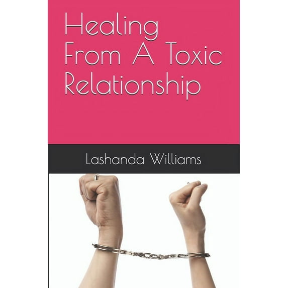 Healing From A Toxic Relationship (Paperback)